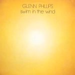 Виниловая пластинка Glenn Phillips – Swim In The Wind 2 Виниловая пластинка Glenn Phillips – Swim In The Wind
