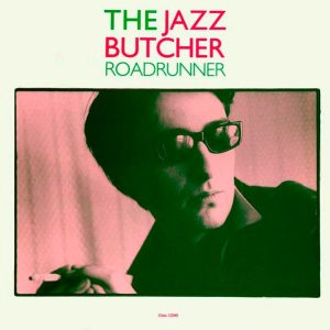 Виниловая пластинка The Jazz Butcher – Roadrunner