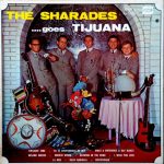The Sharades альбом goes Tijuana 1 The Sharades альбом goes Tijuana