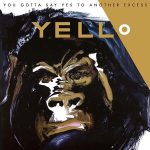 Yello альбом You Gotta Say Yes to Another Excess