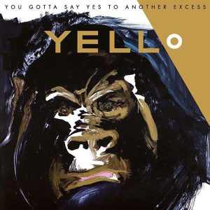 Yello альбом You Gotta Say Yes to Another Excess